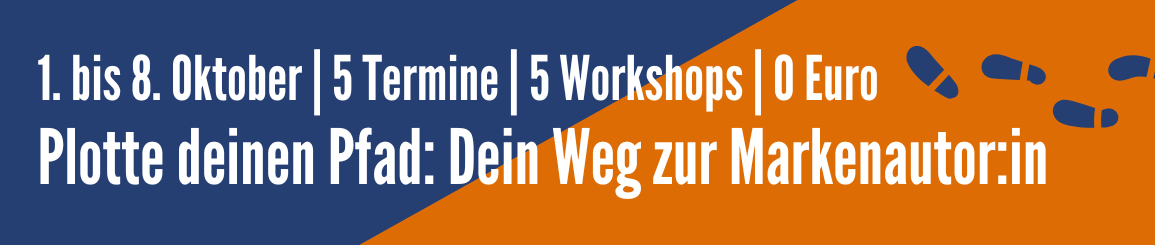 Banner: Plotte deinen Pfad: Dein Weg zur Markenautor:in 1. bis 8. Oktober | 5 Termine | 5 Workshops | 0 Euro