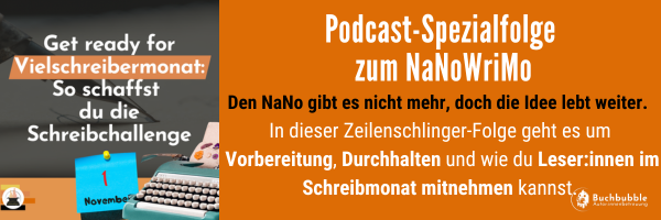 Bild mit dem Titel der Zeilenschlinger-Folge für angehende Autor:innen. Der Inhalt der Folge: Den NaNo gibt es nicht mehr, doch die Idee lebt weiter.<br />
In dieser Zeilenschlinger-Folge geht es um Vorbereitung, Durchhalten und wie du Leser:innen im Schreibmonat mitnehmen kannst.<br />
Podcast-Spezialfolge<br />
zum NaNoWriMo