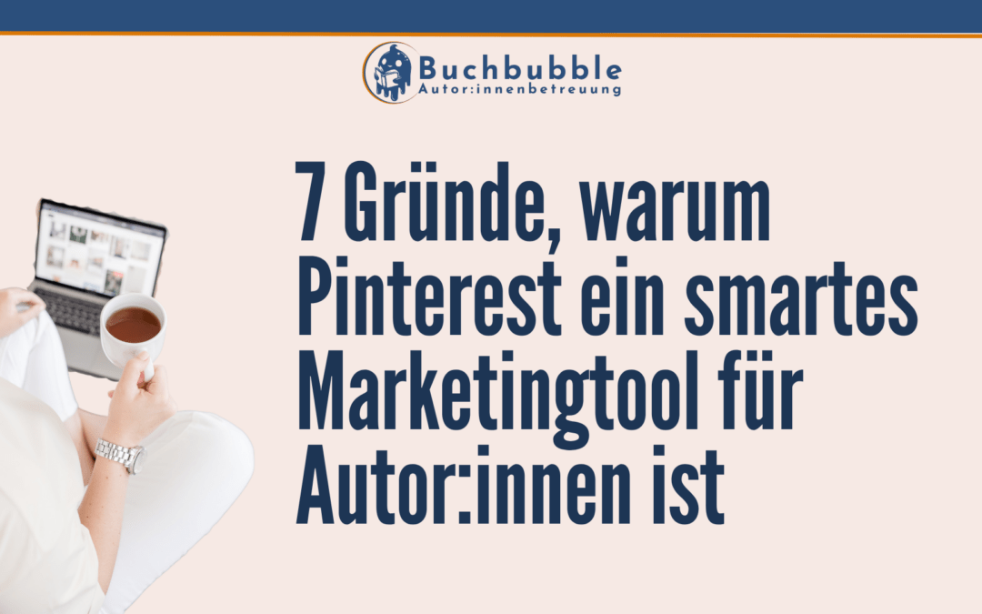 7 Gründe, warum Pinterest ein smartes Marketingtool für Autor:innen ist